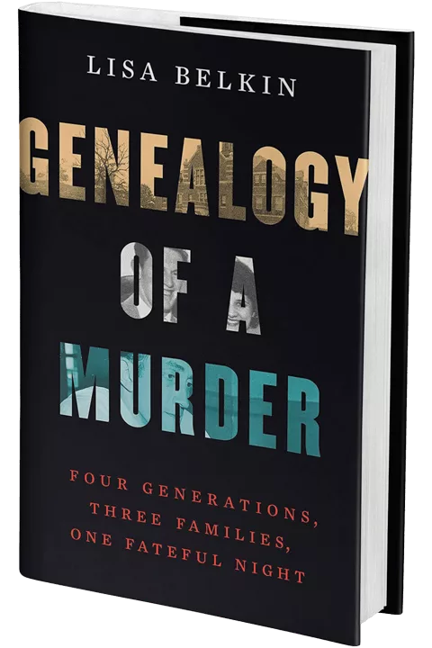 Geneaology of a Murder: Four Generations, Three Families, One Fateful Night by Lisa Belkin